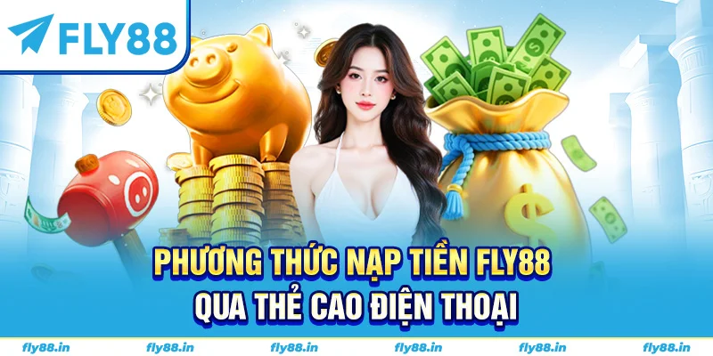Phương thức nạp tiền FLY88 qua thẻ cao điện thoại