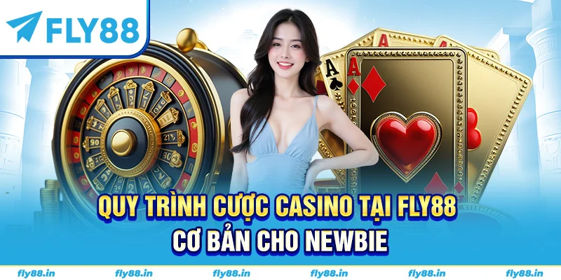 Quy trình cược casino tại FLY88 cơ bản cho newbie