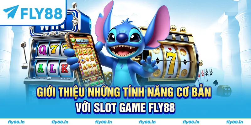 Giới thiệu những tính năng cơ bản với slot game FLY88